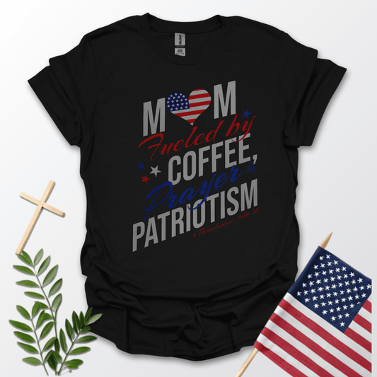 Mom Fueled By Coffee, Prayer & Patriotism Tee