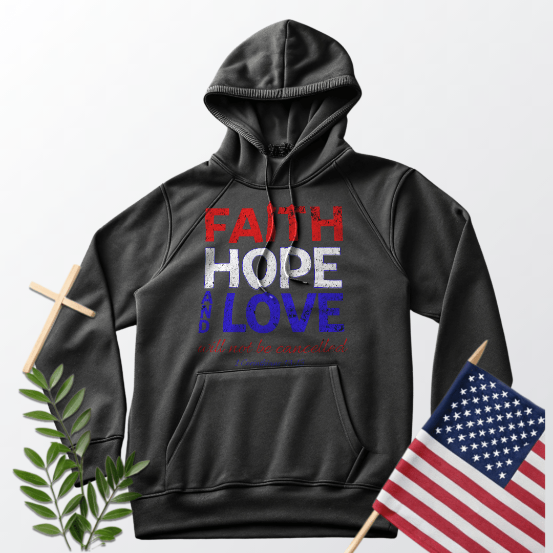 Faith Hope and Love Can Not Be Cancelled Hoodie