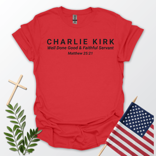 Charlie Kirk Well Done, Good & Faithful Servant Matthew 25:21
