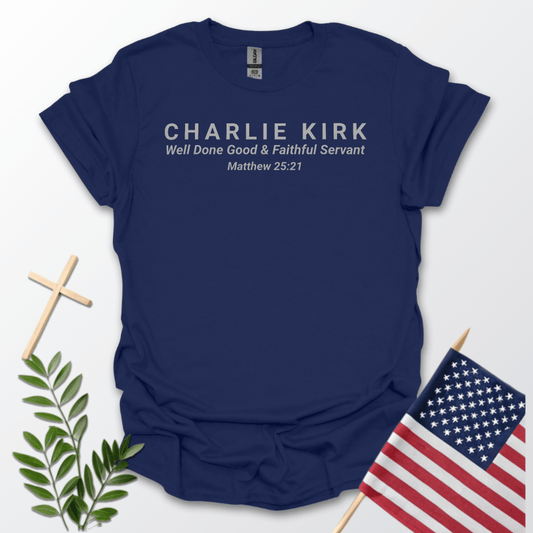 Charlie Kirk Well Done, Good & Faithful Servant Matthew 25:21