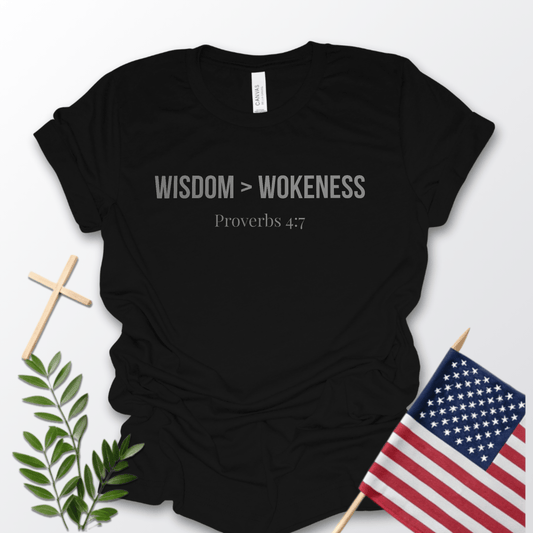 Wisdom > Wokeness Tee - Proverbs 4:7