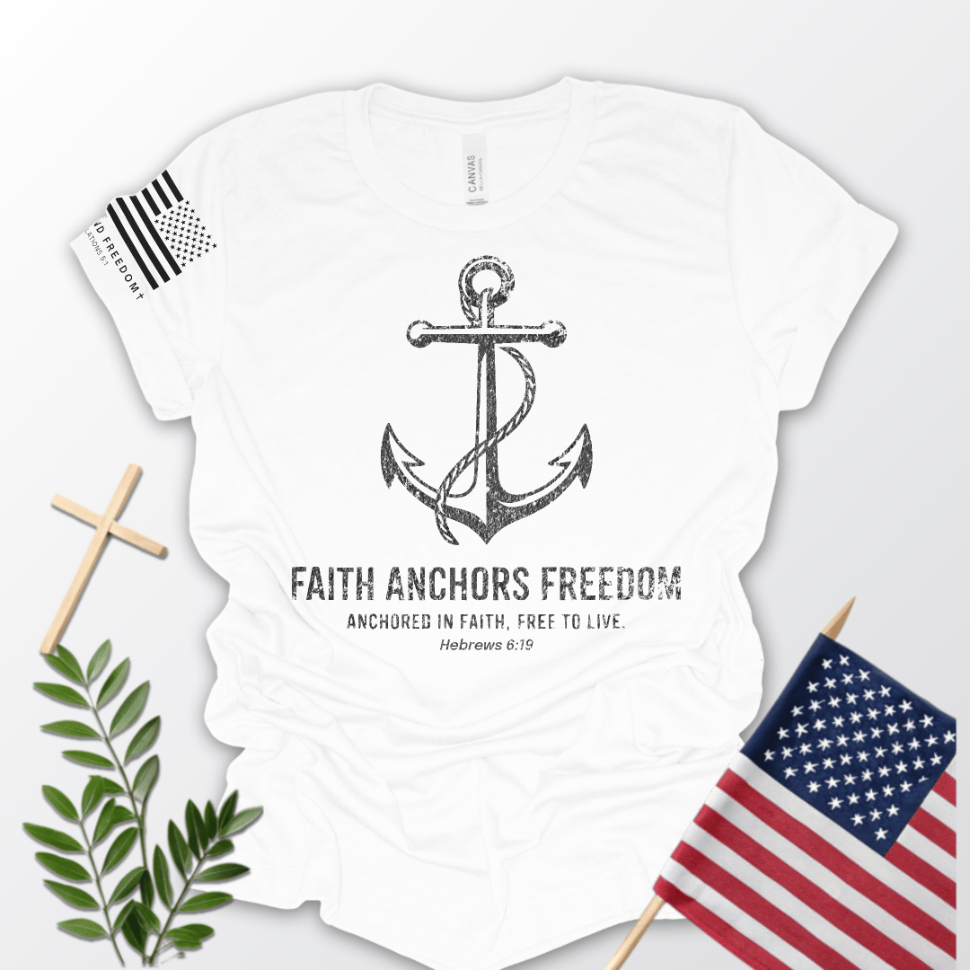 Faith Anchors Freedom T-Shirt