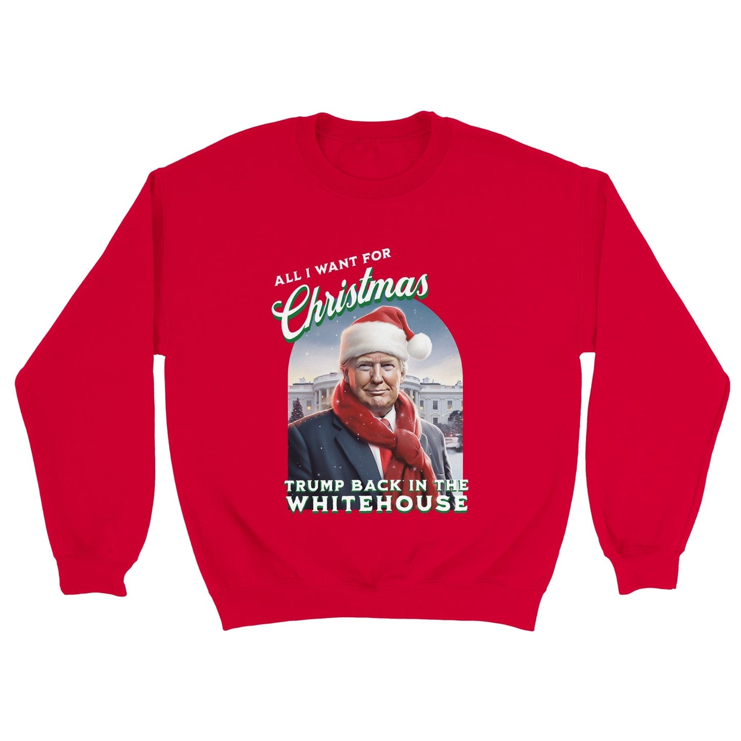 All I Want For Christmas is Trump Back In The Whitehouse Sweatshirt