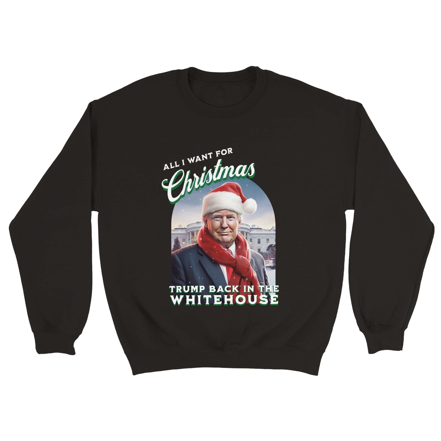 All I Want For Christmas is Trump Back In The Whitehouse Sweatshirt