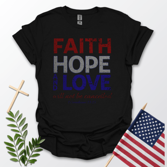 Faith Hope and Love Will Not Be Cancelled Woman's Tee
