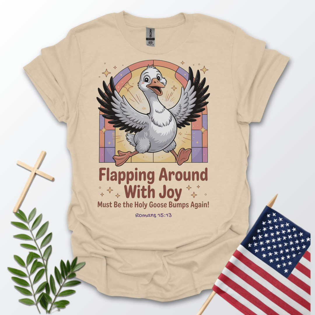 Silly Goose Flapping Around with Joy T-Shirt