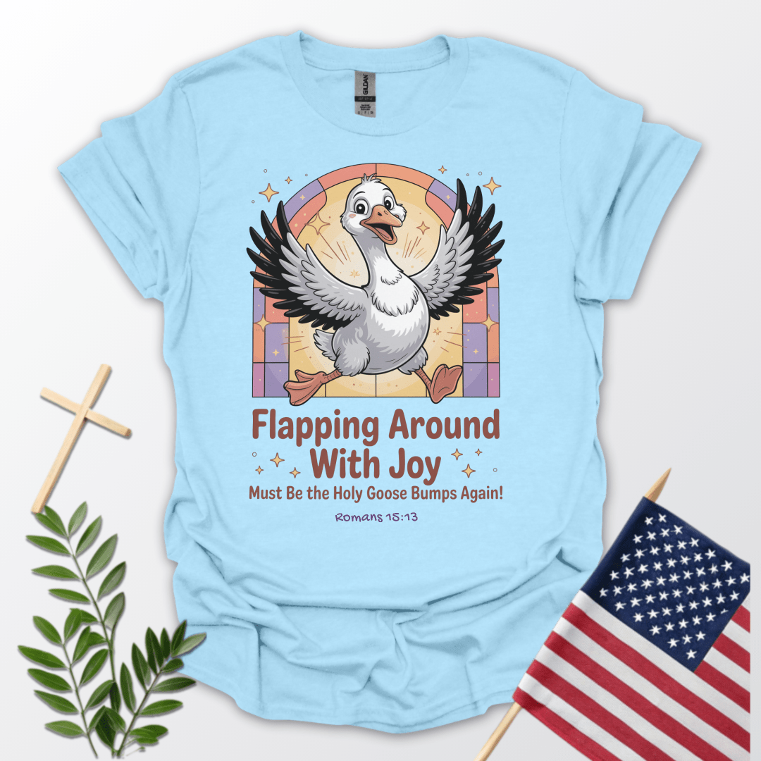 Silly Goose Flapping Around with Joy T-Shirt