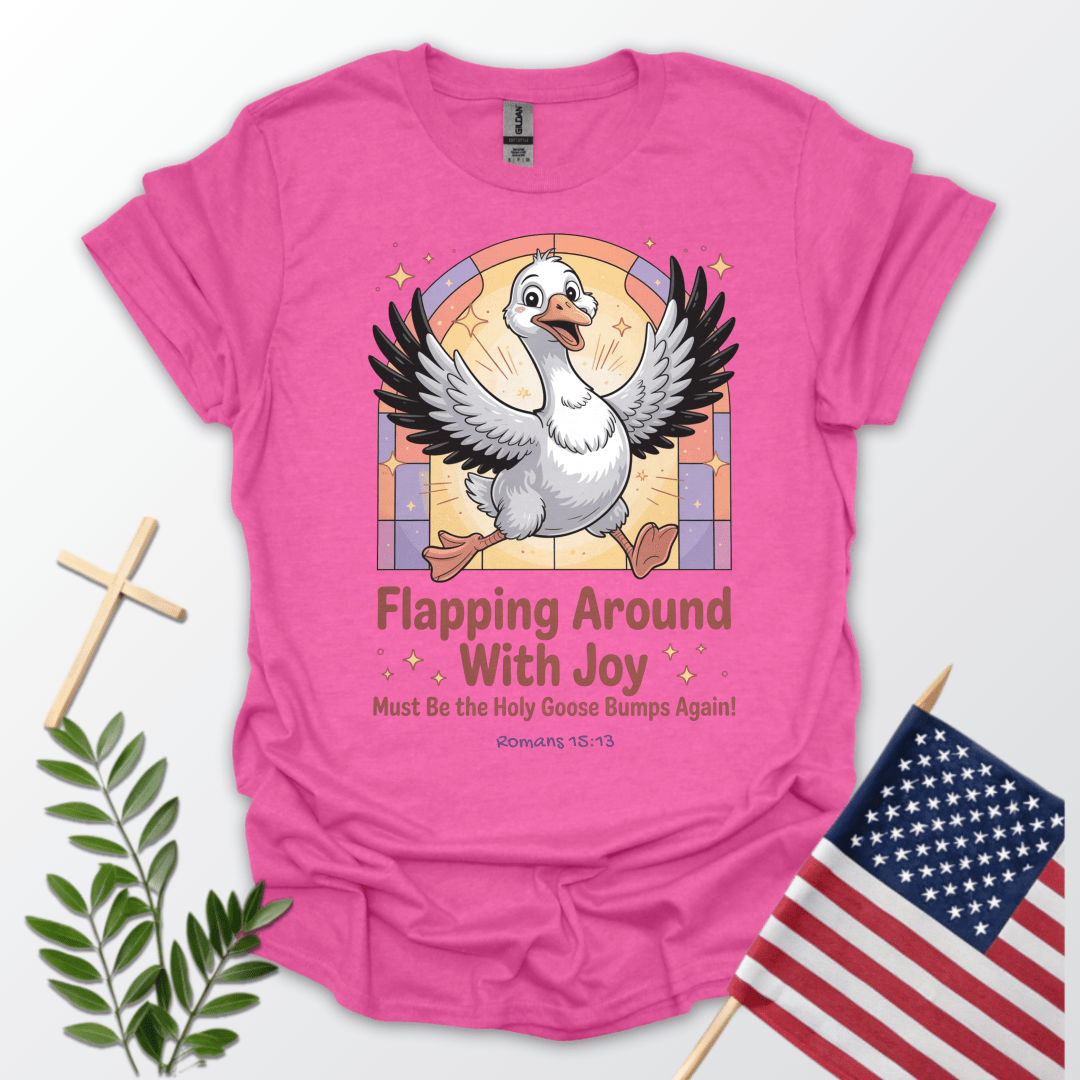 Silly Goose Flapping Around with Joy T-Shirt