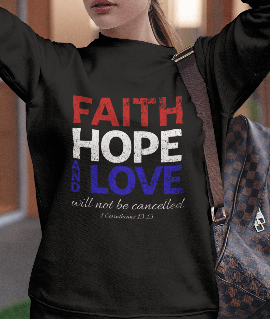 Faith Hope and Love Will Not Be Cancelled