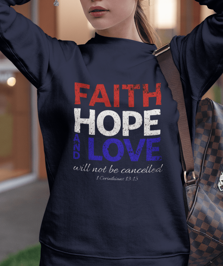 Faith Hope and Love Will Not Be Cancelled