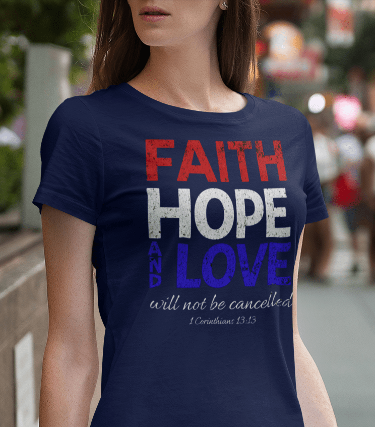 Faith Hope and Love Will Not Be Cancelled Woman's Tee